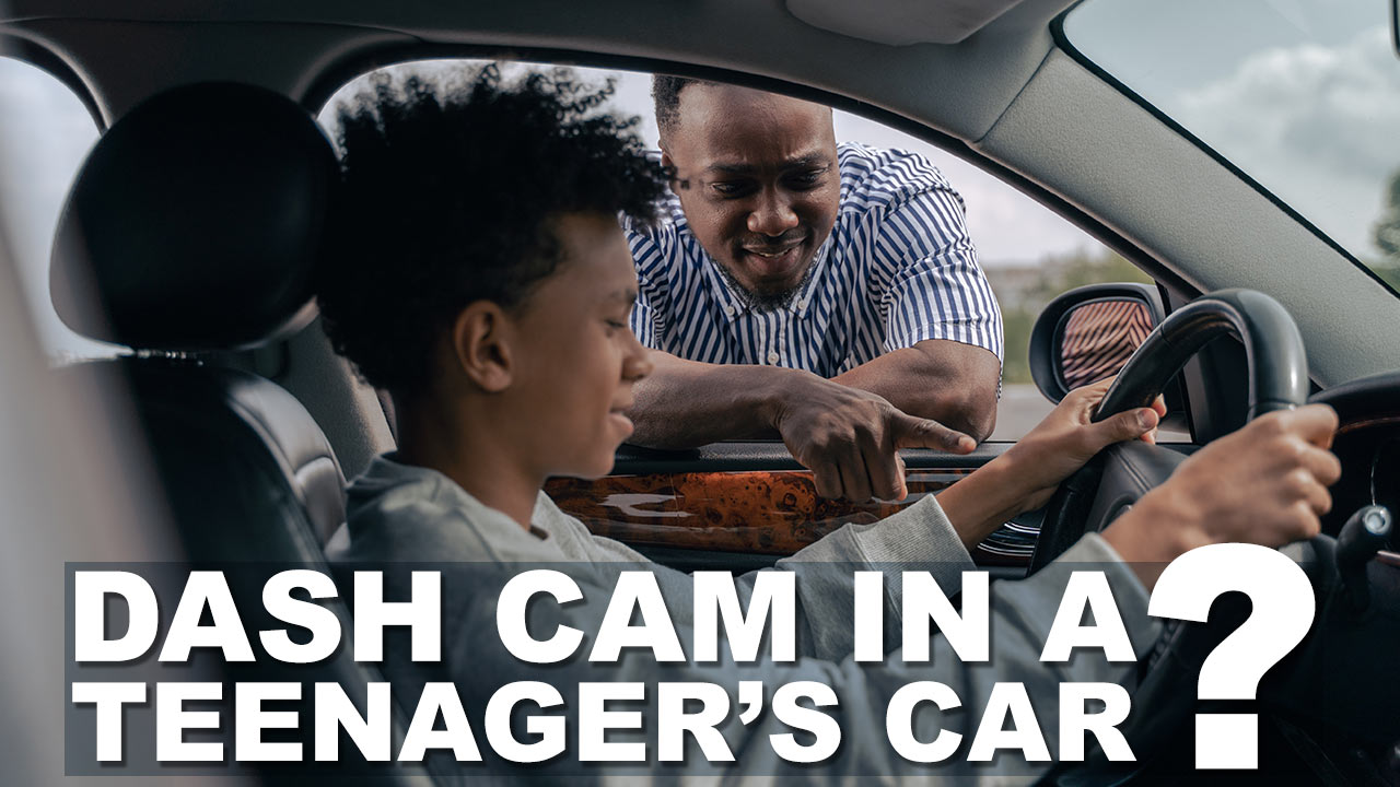 Should You Install a Dash Cam in Your Teenager’s Car?