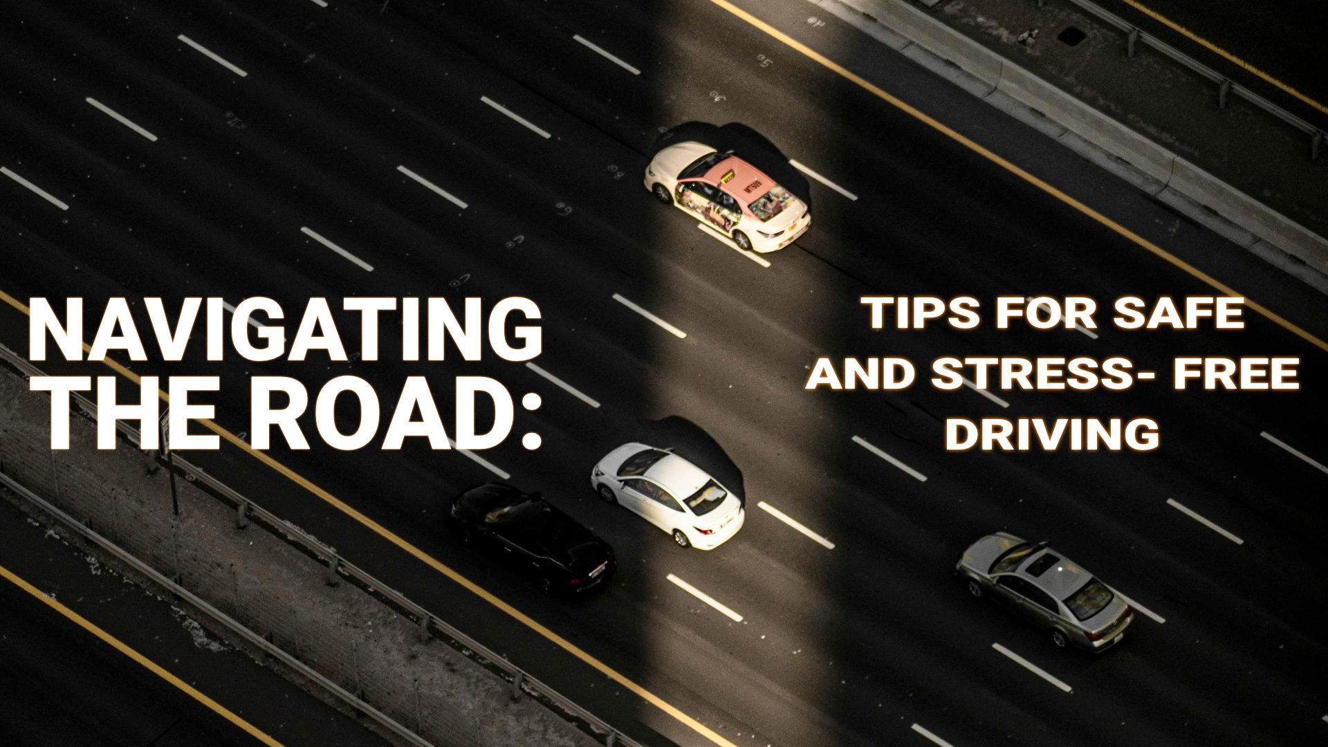 Navigating the Road: Tips for Safe and Stress-Free Driving